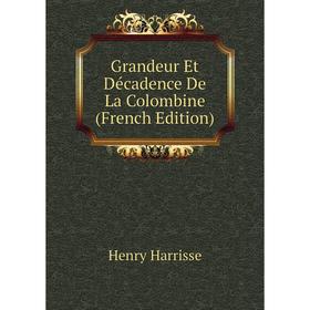 

Книга Grandeur Et Décadence De La Colombine (French Edition)