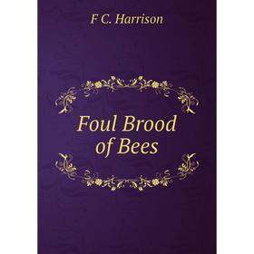 

Книга Foul Brood of Bees