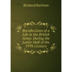 

Книга Recollections of a Life in the British Army: During the Latter Half of the 19Th Century