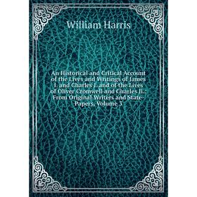 

Книга An Historical and Critical Account of the Lives and Writings of James I. and Charles I. and of the Lives of Oliver Cromwell and Charles Ii.: Fro