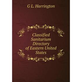 

Книга Classified Sanitarium Directory of Eastern United States