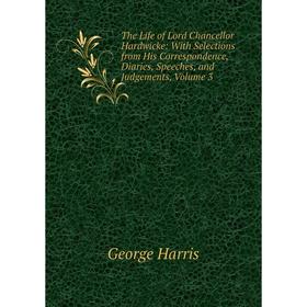 

Книга The Life of Lord Chancellor Hardwicke: With Selections from His Correspondence, Diaries, Speeches, and Judgements