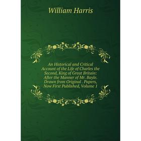 

Книга An Historical and Critical Account of the Life of Charles the Second, King of Great Britain: After the Manner of Mr. Bayle. Drawn from Original.