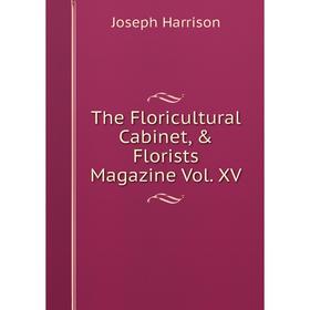 

Книга The Floricultural Cabinet, & Florists Magazine Vol. XV