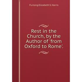 

Книга Rest in the Church, by the Author of 'from Oxford to Rome'.
