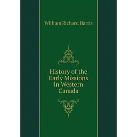 

Книга History of the Early Missions in Western Canada