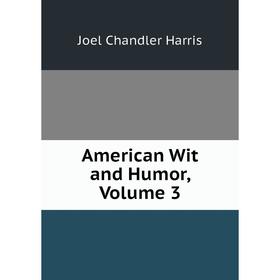 

Книга American Wit and Humor, Volume 3