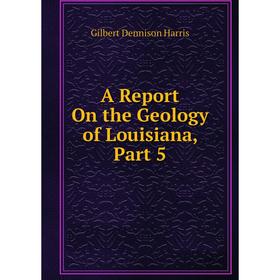 

Книга A Report On the Geology of Louisiana, Part 5