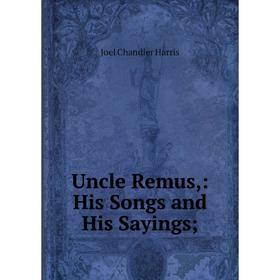 

Книга Uncle Remus,: His Songs and His Sayings