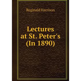 

Книга Lectures at St Peter's (In 1890)