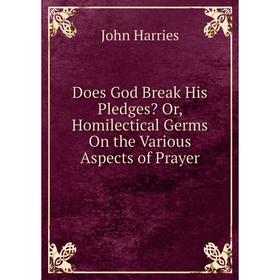 

Книга Does God Break His Pledges Or, Homilectical Germs On the Various Aspects of Prayer