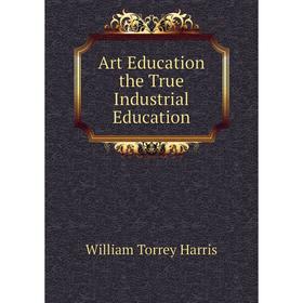 

Книга Art Education the True Industrial Education