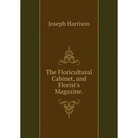 

Книга The Floricultural Cabinet, and Florist's Magazine.