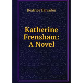 

Книга Katherine Frensham: A Novel