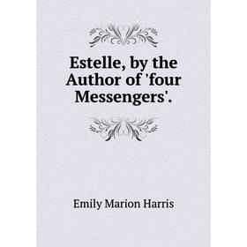 

Книга Estelle, by the Author of 'four Messengers'.