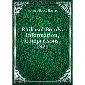 

Книга Railroad Bonds: Information, Comparisons. 1921