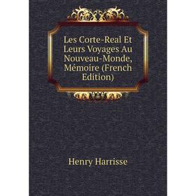 

Книга Les Corte-Real Et Leurs Voyages Au Nouveau-Monde, Mémoire