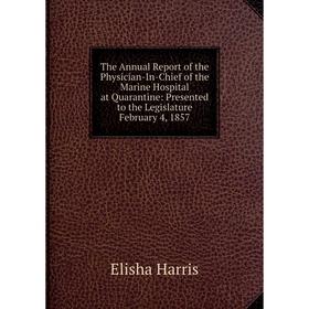 

Книга The Annual Report of the Physician-In-Chief of the Marine Hospital at Quarantine: Presented to the Legislature February