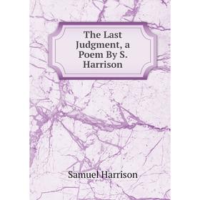 

Книга The Last Judgment, a Poem By S. Harrison