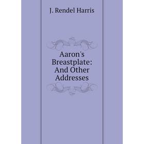 

Книга Aaron's Breastplate: And Other Addresses