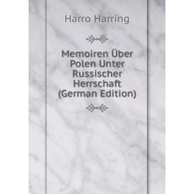 

Книга Memoiren Über Polen Unter Russischer Herrschaft