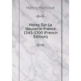 

Книга Notes Sur La Nouvelle-France 1543-1700