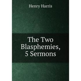 

Книга The Two Blasphemies, 5 Sermons