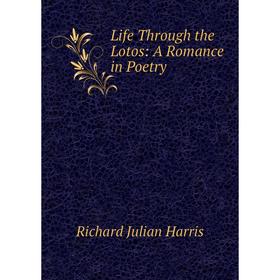 

Книга Life Through the Lotos: A Romance in Poetry