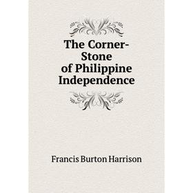 

Книга The Corner-Stone of Philippine Independence