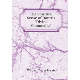 

Книга The Spiritual Sense of Dante's Divina Commedia