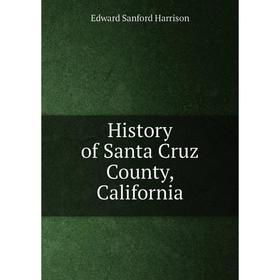 

Книга History of Santa Cruz County, California