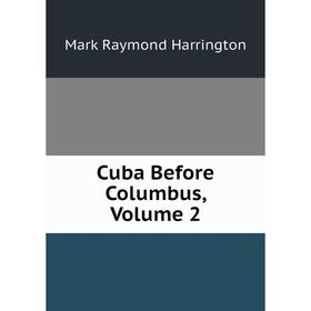 

Книга Cuba Before Columbus, Volume 2