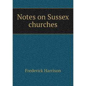 

Книга Notes on Sussex churches