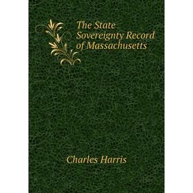 

Книга The State Sovereignty Record of Massachusetts