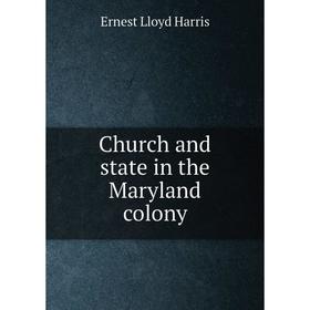 

Книга Church and state in the Maryland colony