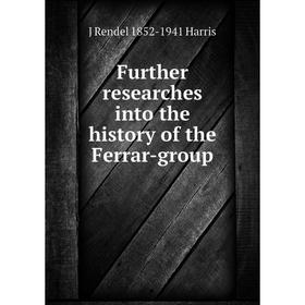 

Книга Further researches into the history of the Ferrar-group