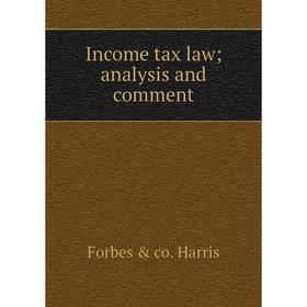 

Книга Income tax law; analysis and comment