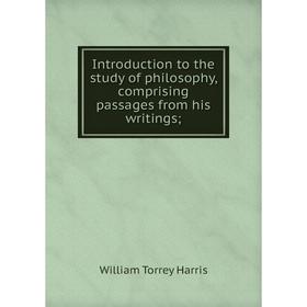 

Книга Introduction to the study of philosophy, comprising passages from his writings