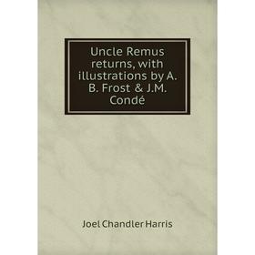 

Книга Uncle Remus returns, with illustrations by A.B. Frost & J.M. Condé