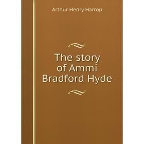 

Книга The story of Ammi Bradford Hyde