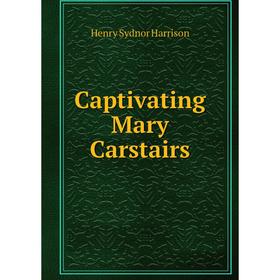 

Книга Captivating Mary Carstairs