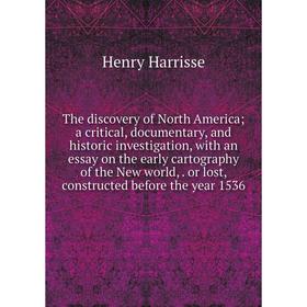 

Книга The discovery of North America; a critical, documentary, and historic investigation, with an essay on the early cartography of the New world,. o