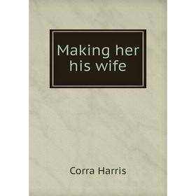 

Книга Making her his wife