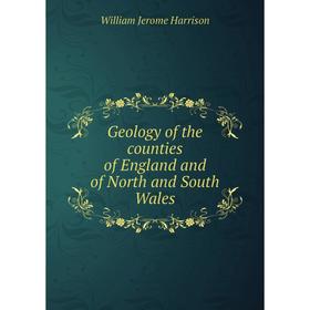 

Книга Geology of the counties of England and of North and South Wales