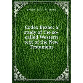 

Книга Codex Bezae: a study of the so-called Western text of the New Testament