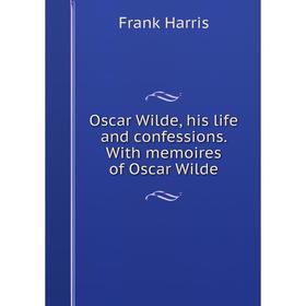 

Книга Oscar Wilde, his Life and confessions With memoires of Oscar Wilde