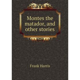

Книга Montes the matador, and other stories