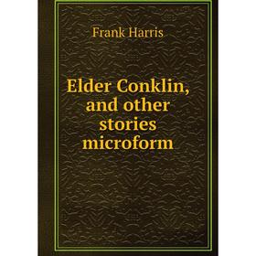 

Книга Elder Conklin, and other stories microform