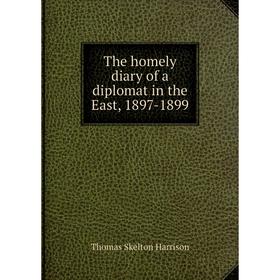 

Книга The homely diary of a diplomat in the East, 1897-1899