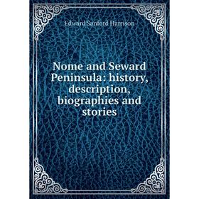 

Книга Nome and Seward Peninsula: history, description, biographies and stories